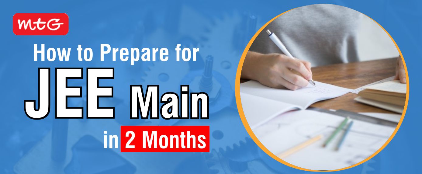How to prepare for JEE Main in 2 months - MTG Learning Media Resources