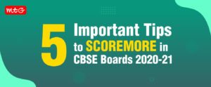 5 Important Tips to SCOREMORE in CBSE Boards 2020-21