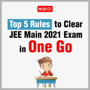 Top 5 Rules to Clear JEE Main 2021 Exam in One Go