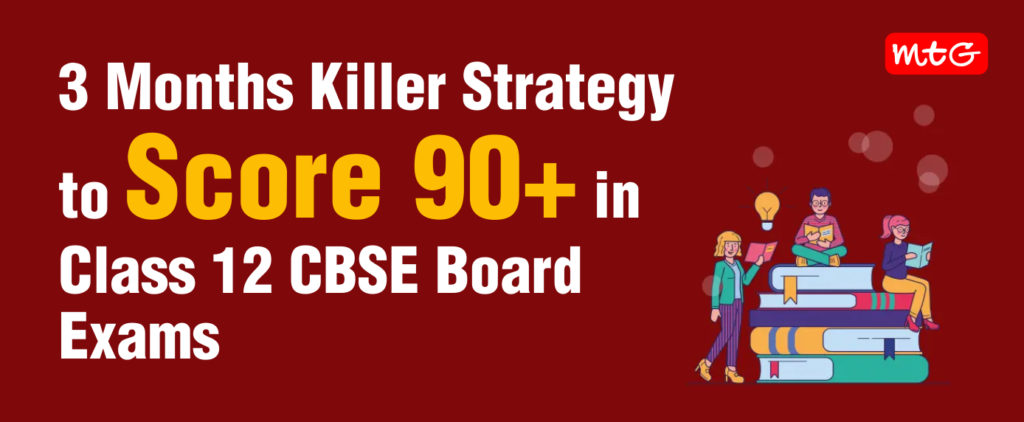 How to Study for Board Exams in 3 Months to Score 90+ in Class 12 Exam