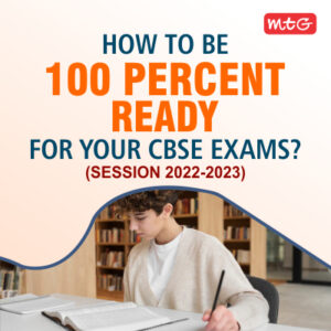 HOW TO BE 100 PERCENT READY FOR YOUR CBSE EXAMS