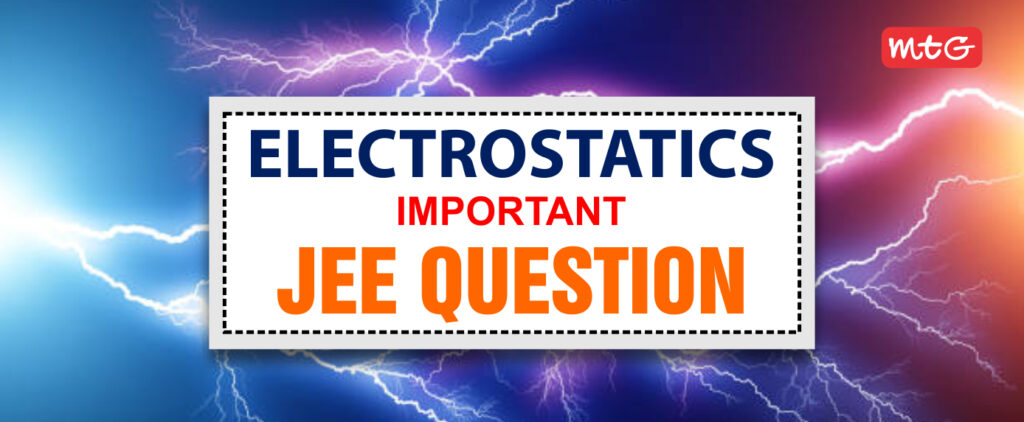 Electrostatics JEE Mains Questions and Answers - MTG Learning Media ...