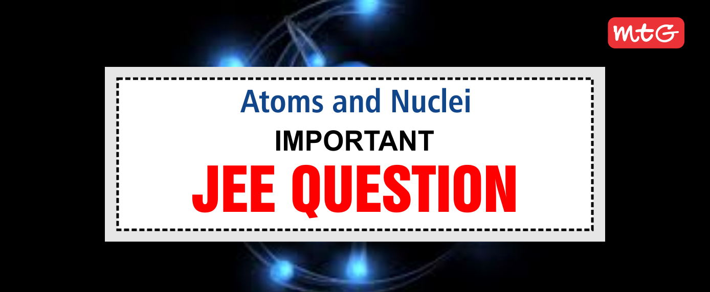 blog banner Atoms and Nuclei - MTG Learning Media Resources