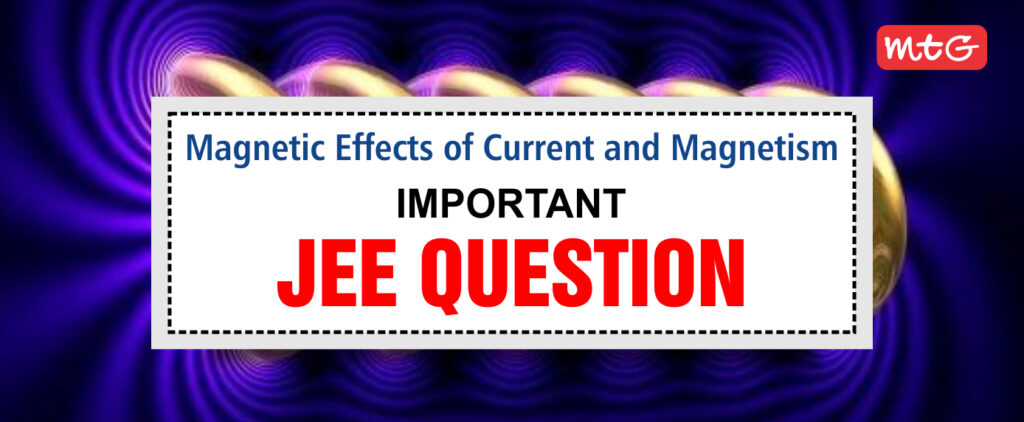 JEE Main Physics Magnetic Effects of Current and Magnetism - MTG ...
